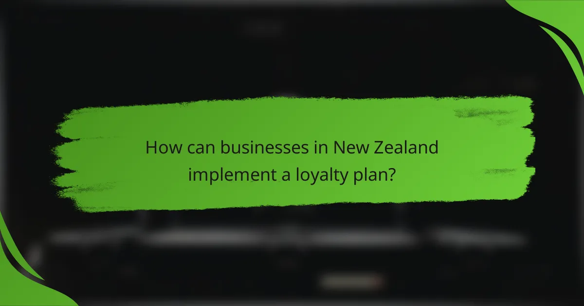 How can businesses in New Zealand implement a loyalty plan?