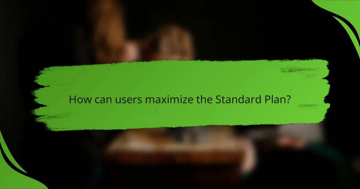 How can users maximize the Standard Plan?
