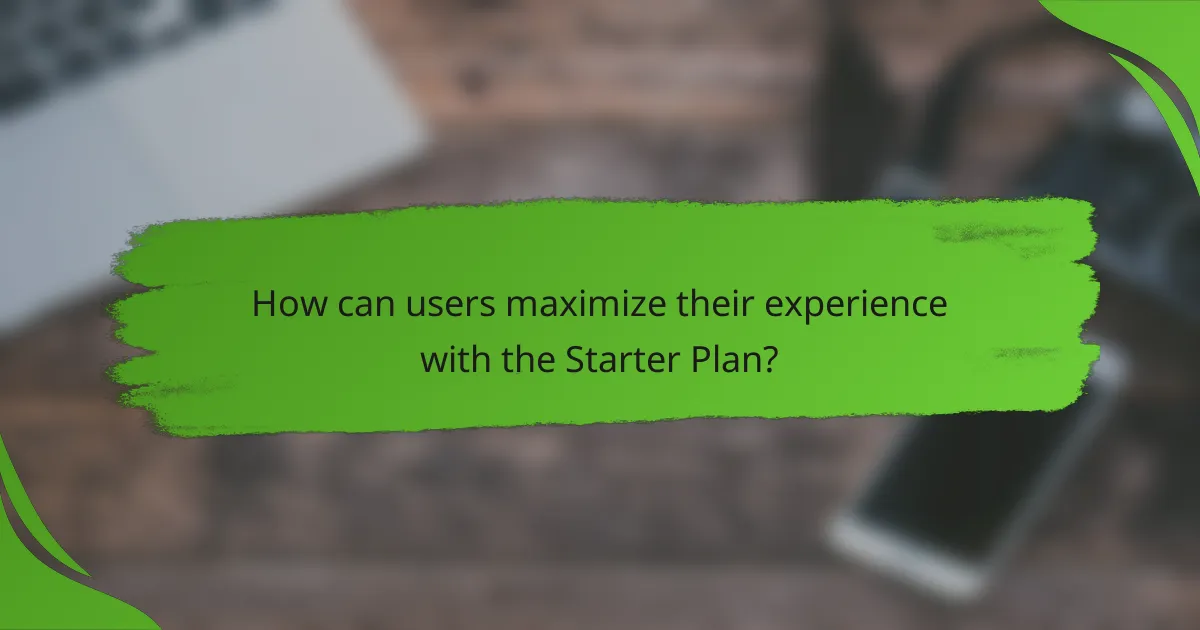 How can users maximize their experience with the Starter Plan?
