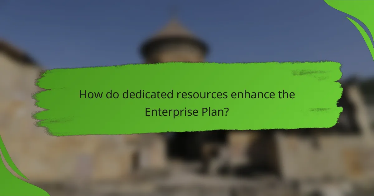 How do dedicated resources enhance the Enterprise Plan?