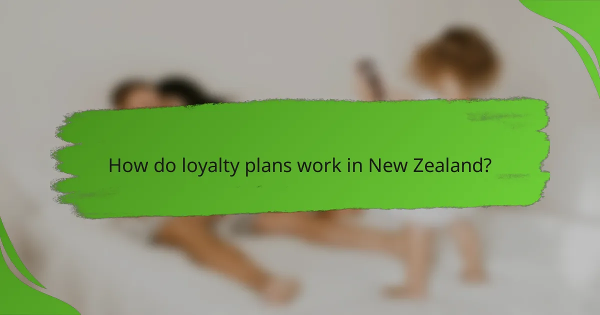 How do loyalty plans work in New Zealand?