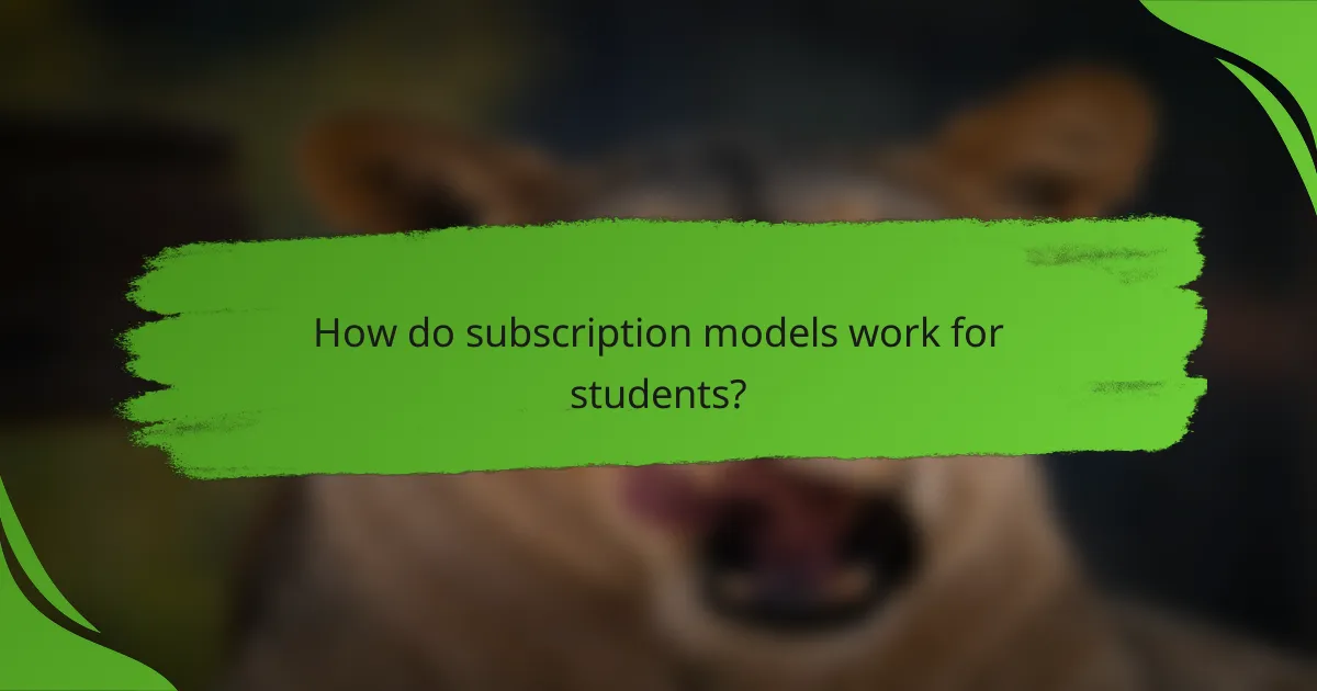 How do subscription models work for students?