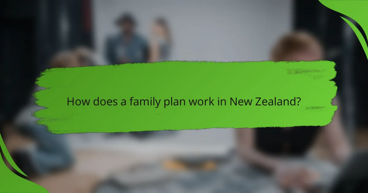 How does a family plan work in New Zealand?