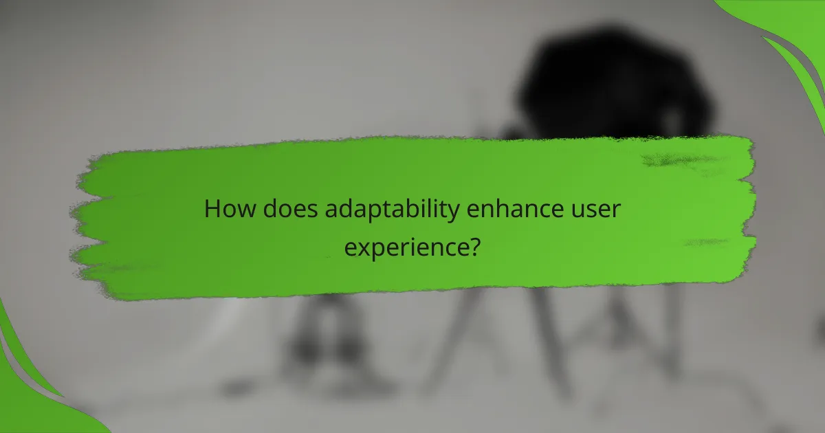How does adaptability enhance user experience?