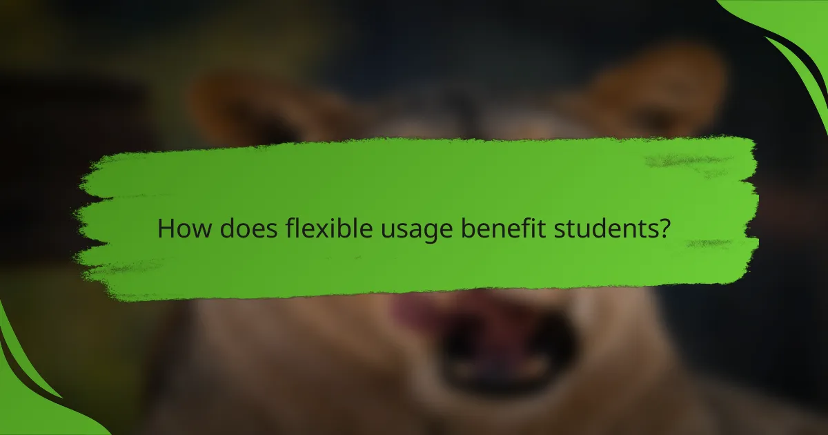How does flexible usage benefit students?