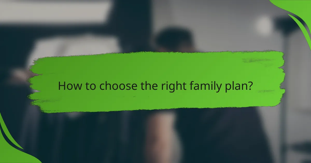 How to choose the right family plan?