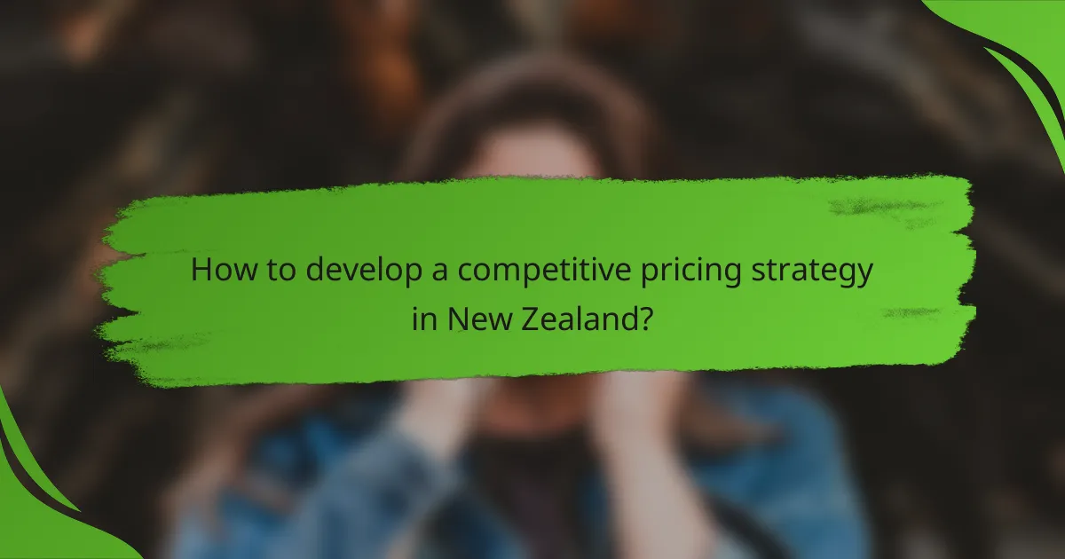 How to develop a competitive pricing strategy in New Zealand?