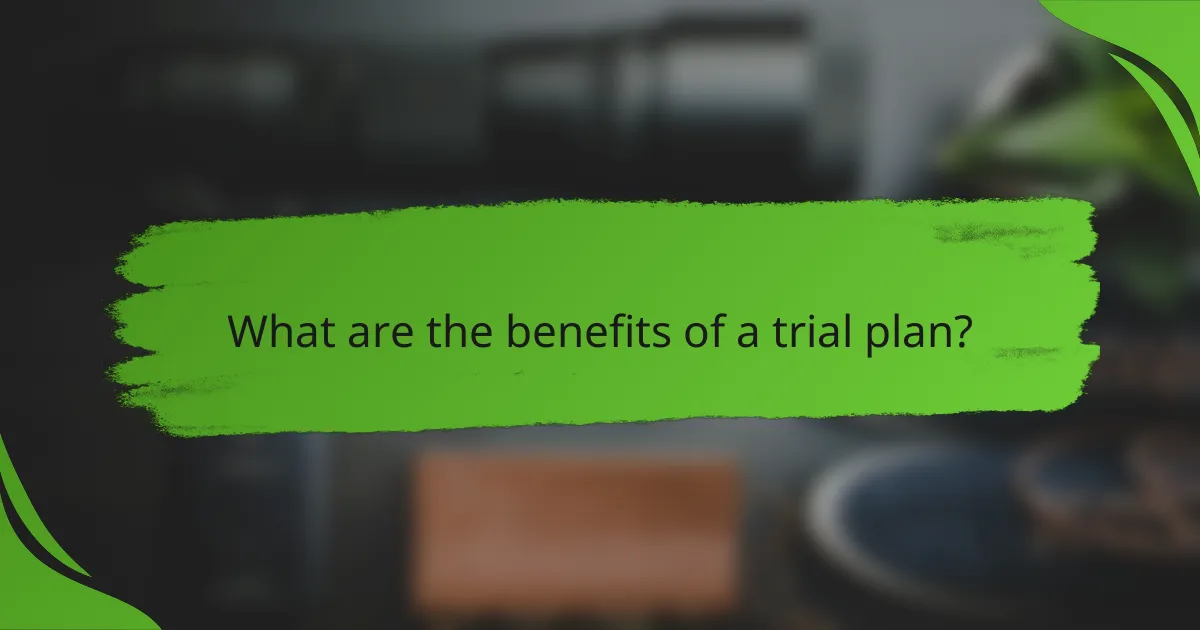 What are the benefits of a trial plan?