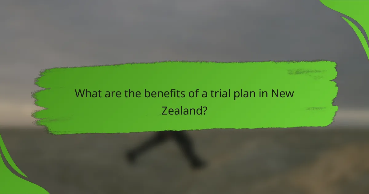 What are the benefits of a trial plan in New Zealand?