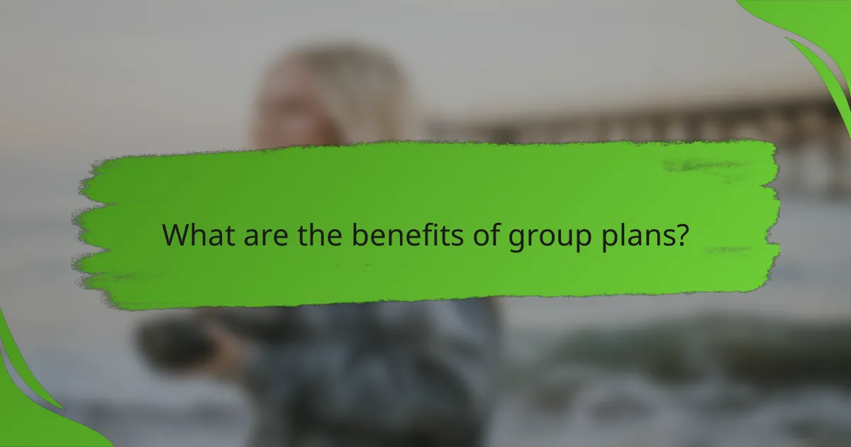 What are the benefits of group plans?