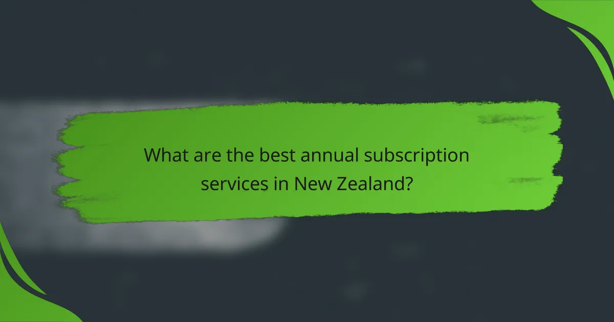 What are the best annual subscription services in New Zealand?