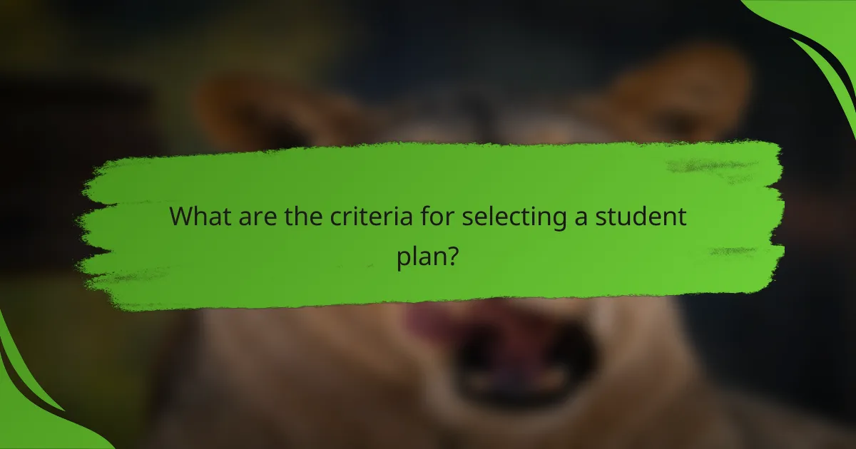 What are the criteria for selecting a student plan?