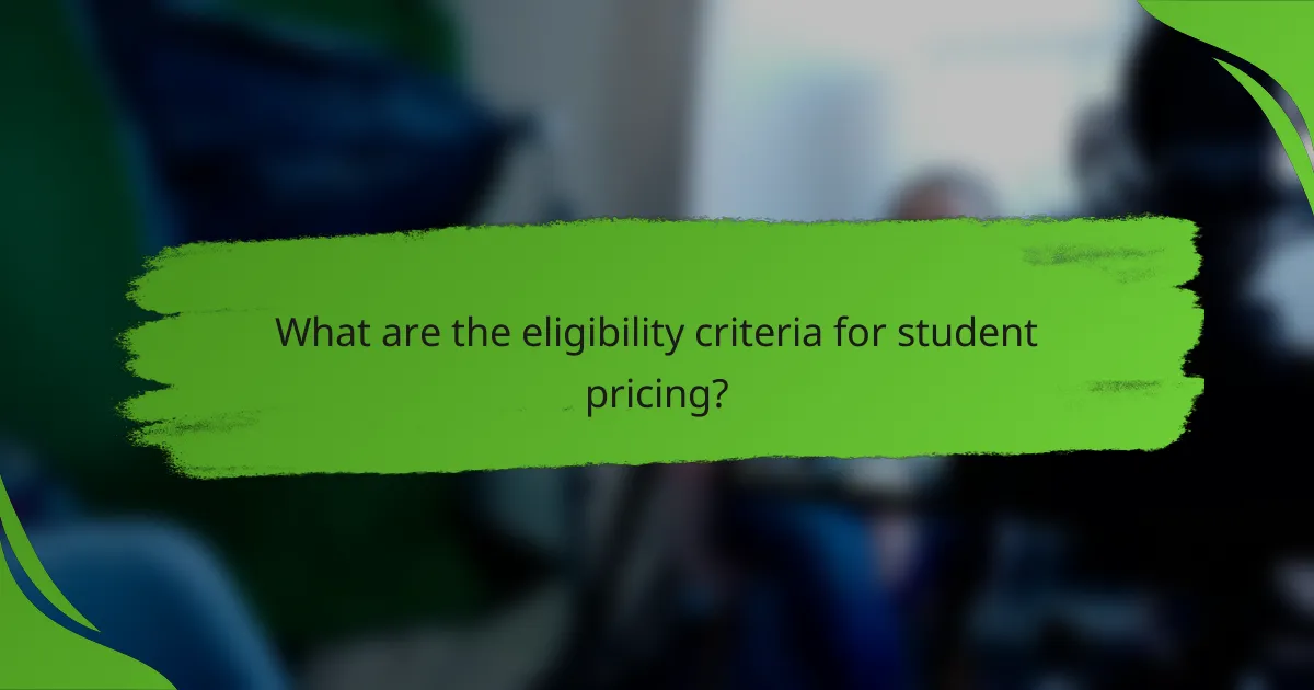 What are the eligibility criteria for student pricing?