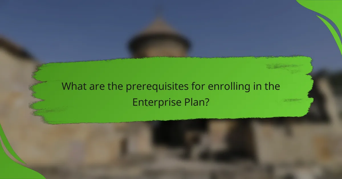 What are the prerequisites for enrolling in the Enterprise Plan?