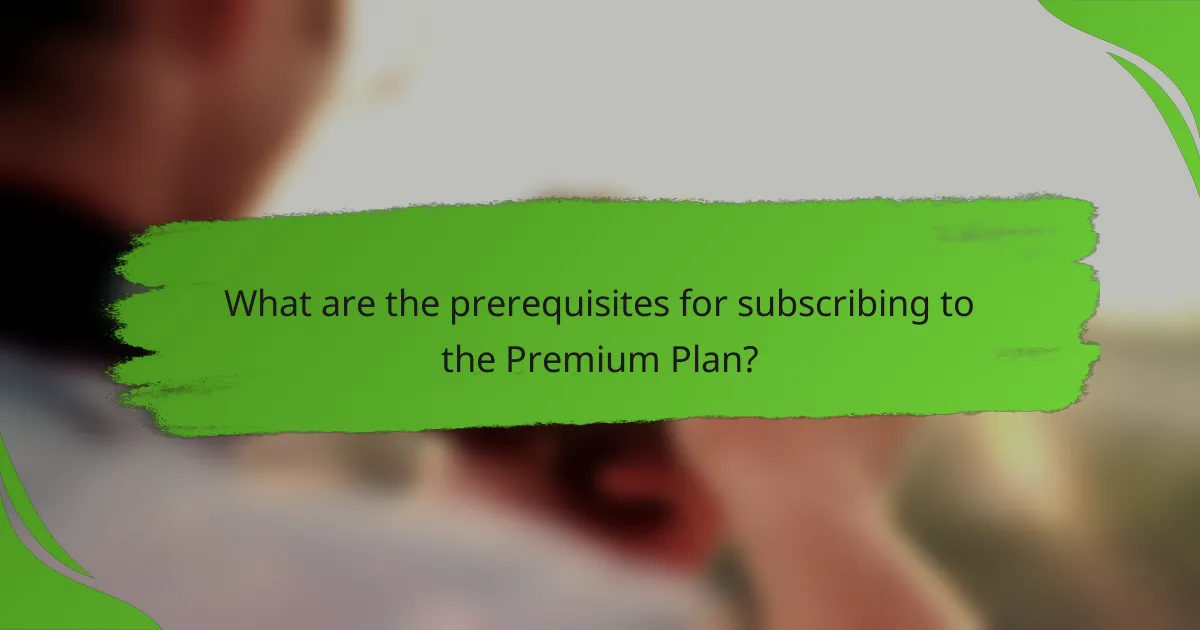What are the prerequisites for subscribing to the Premium Plan?