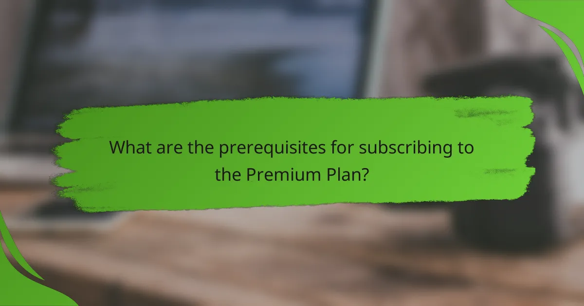 What are the prerequisites for subscribing to the Premium Plan?