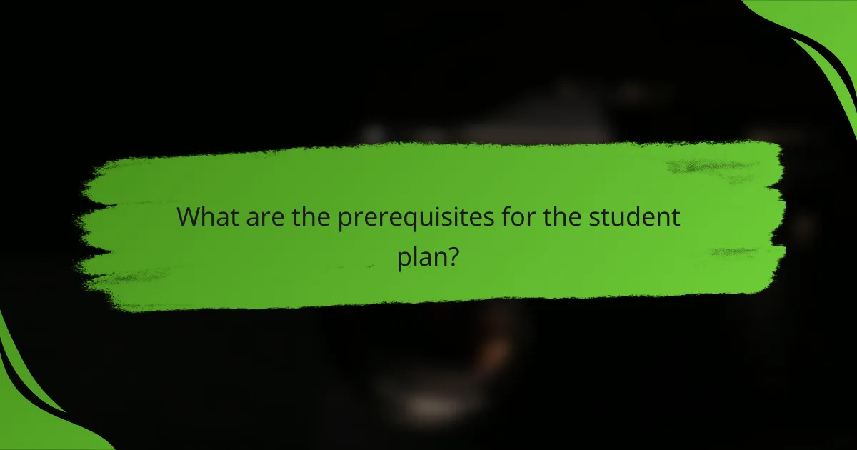 What are the prerequisites for the student plan?