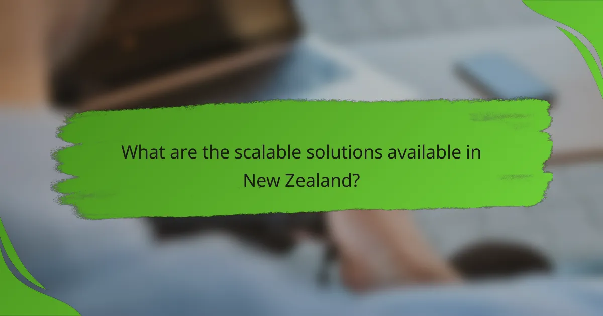 What are the scalable solutions available in New Zealand?