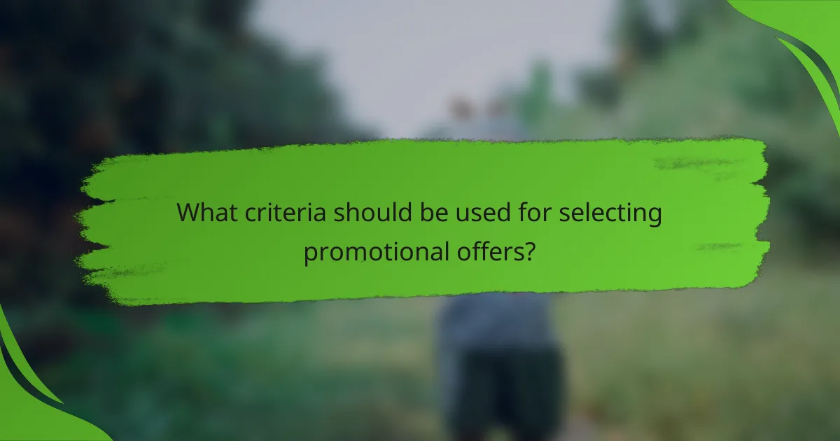 What criteria should be used for selecting promotional offers?