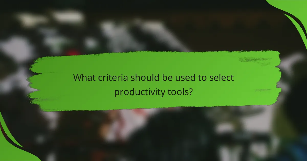 What criteria should be used to select productivity tools?