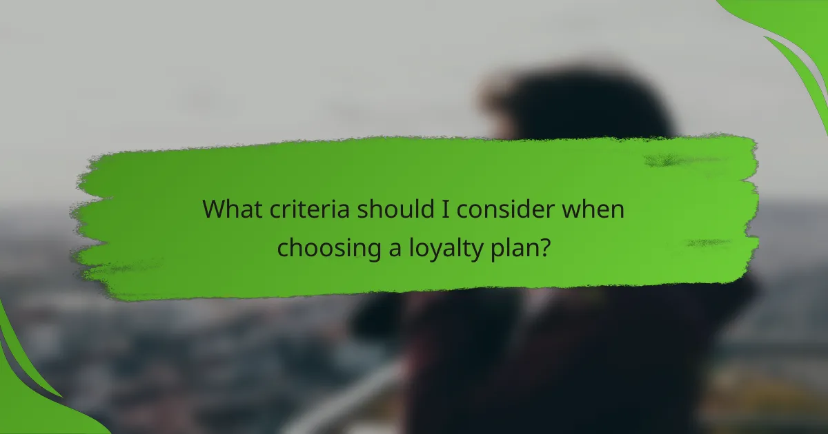 What criteria should I consider when choosing a loyalty plan?
