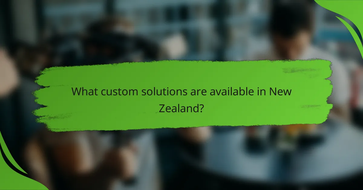 What custom solutions are available in New Zealand?