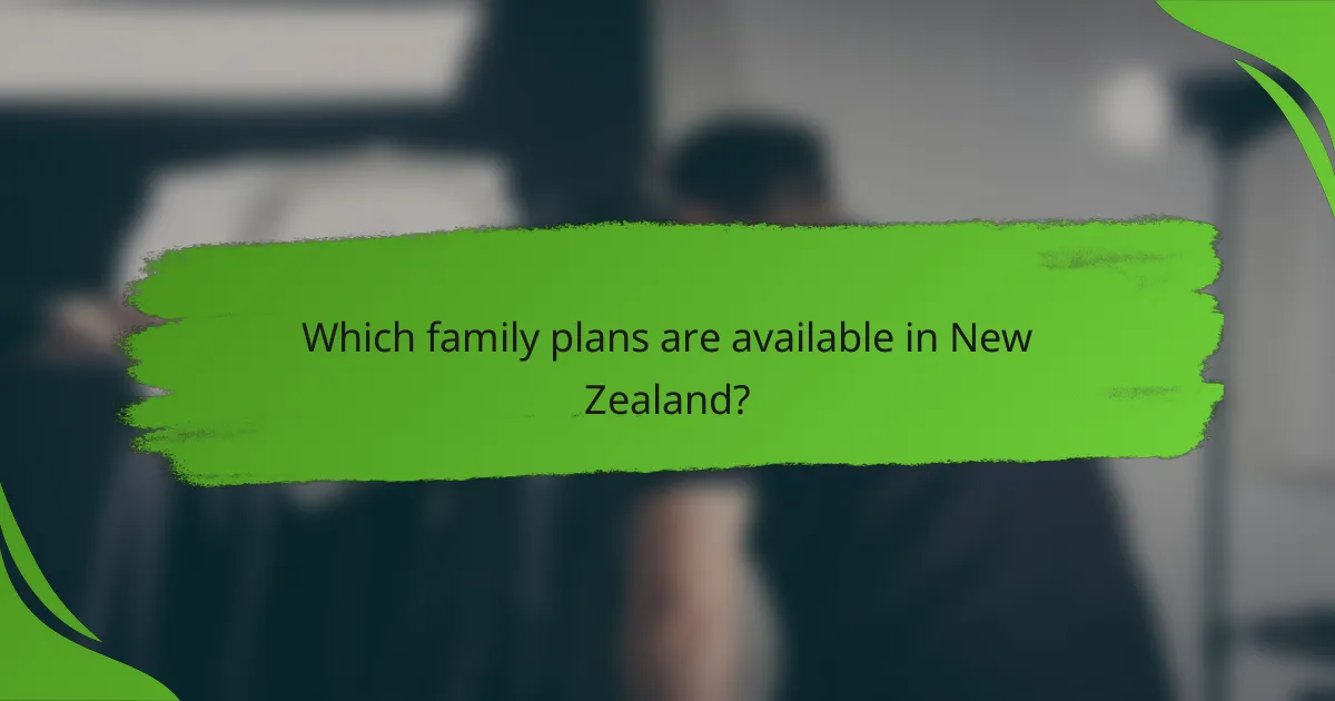 Which family plans are available in New Zealand?