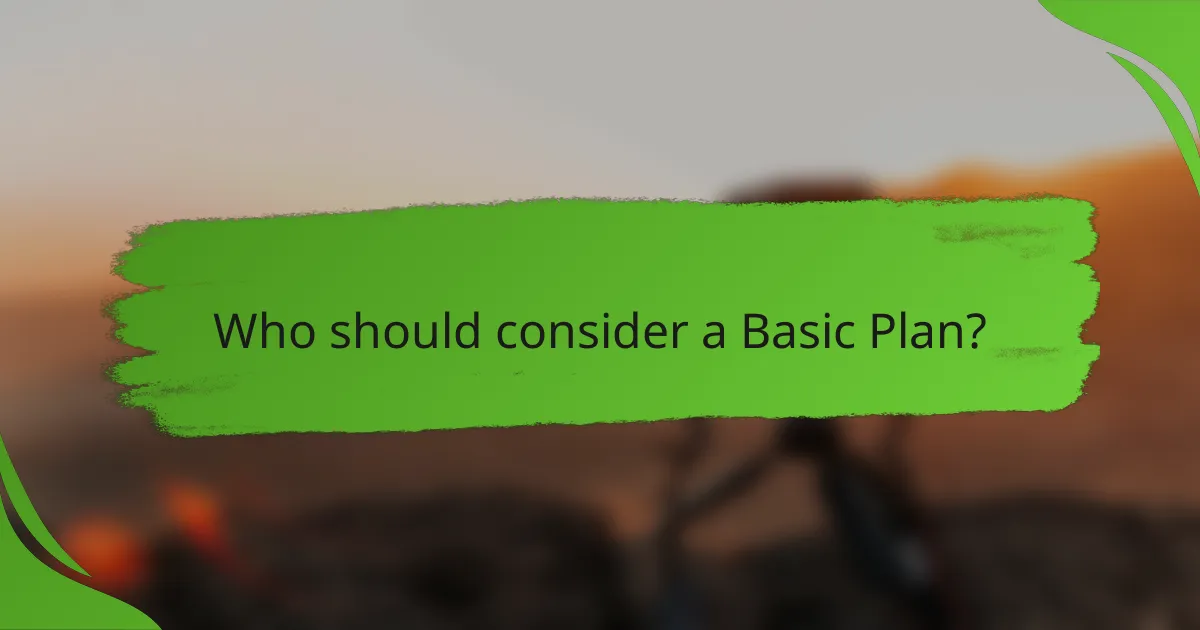 Who should consider a Basic Plan?